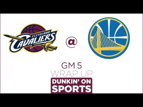 DOS: NBA Finals 2016 Wrap Up - Game 5: Cleveland Cavaliers @ Golden State Warriors