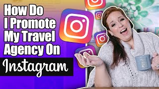 How Do I Promote My Travel Agency On Instagram