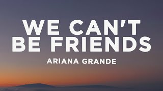 Ariana Grande - we can't be friends (wait for your love) (Lyrics)