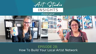 028 - How To Build Your Local Artist Network - Art Studio Insights Podcast