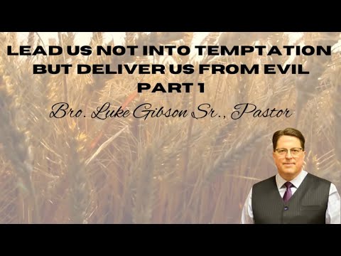 Lead Us Not Into Temptation | Part 1 | Luke Gibson Sr., Pastor 