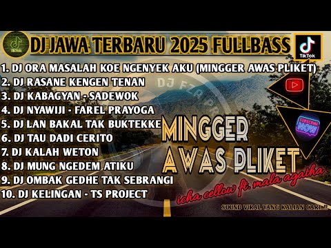 DJ JAWA TERBARU 2025 FULL BASS🎵ORA MASALAH KOWE NGENYEK AKU - MINGGER AWAS PLIKET🎵 FULL ALBUM