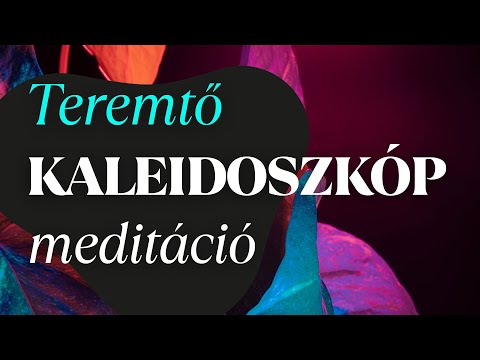 Teremtő kaleidoszkóp meditáció