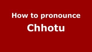 How to pronounce Chhotu