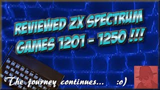 Reviewed ZX SPECTRUM GAMES - 1201 to 1250 !! - The Journey continues  ....