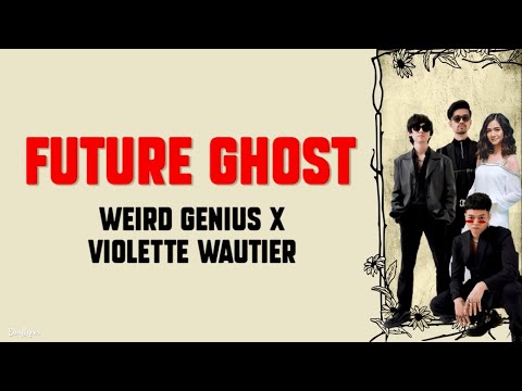 Weird Genius, Violette Wautier - Future Ghost | Lirik dan Terjemahan