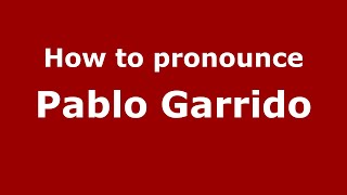 How to pronounce Pablo Garrido