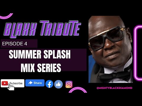 Mighty BlackDiamond - SummerSplash Episode 4 - BLAXX TRIBUTE MIX 2022