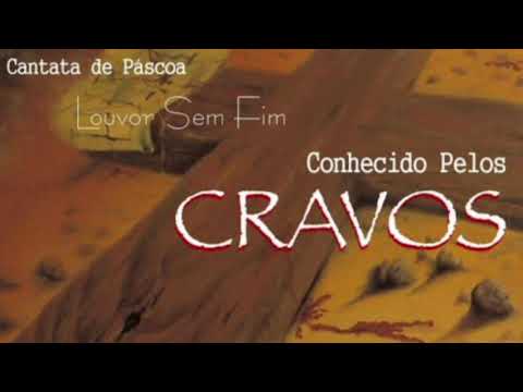 CONHECIDO PELOS CRAVOS - CANTATA DE PÁSCOA - GRUPO LOUVOR SEM FIM