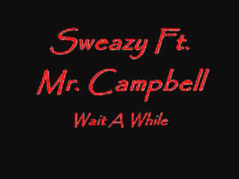 WAIT A WHILE-SWEAZY FT. MR. CAMPBELL