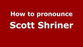 How to pronounce Scott Shriner