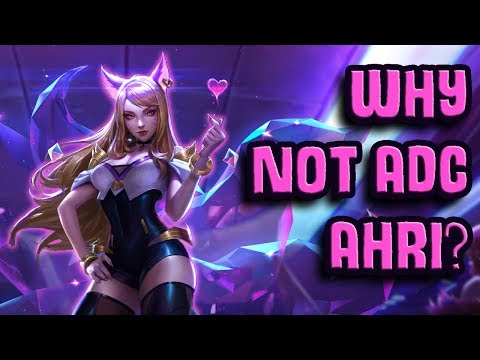 Why Not ADC Ahri?