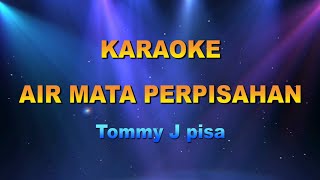Download lagu AIR MATA PERPISAHAN TOMMY J PISA KARAOKE DANGDUT mp3