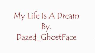 Dazed_GhostFace- My Life&#39;s a Dream (OFFICIAL)