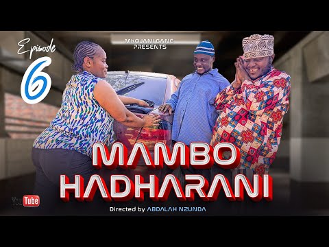 MAMBO HADHARANI EPISODE 6 STARING MKOJANI TINY WHITE ZUBEDA GALASA 