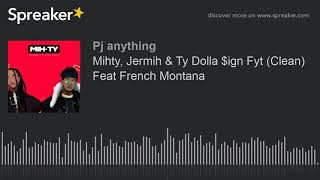 Mihty, Jermih &amp; Ty Dolla $ign Fyt (Clean) Feat French Montana