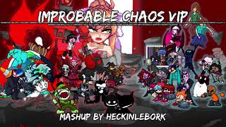 Improbable Chaos VIP (Expurgation +30 SONGS) | Mashup By HeckinLeBork (Thank You for 25K)