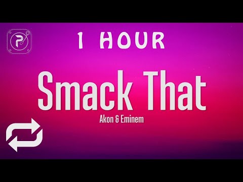 [1 HOUR ???? ] Akon - Smack That (Lyrics) ft Eminem