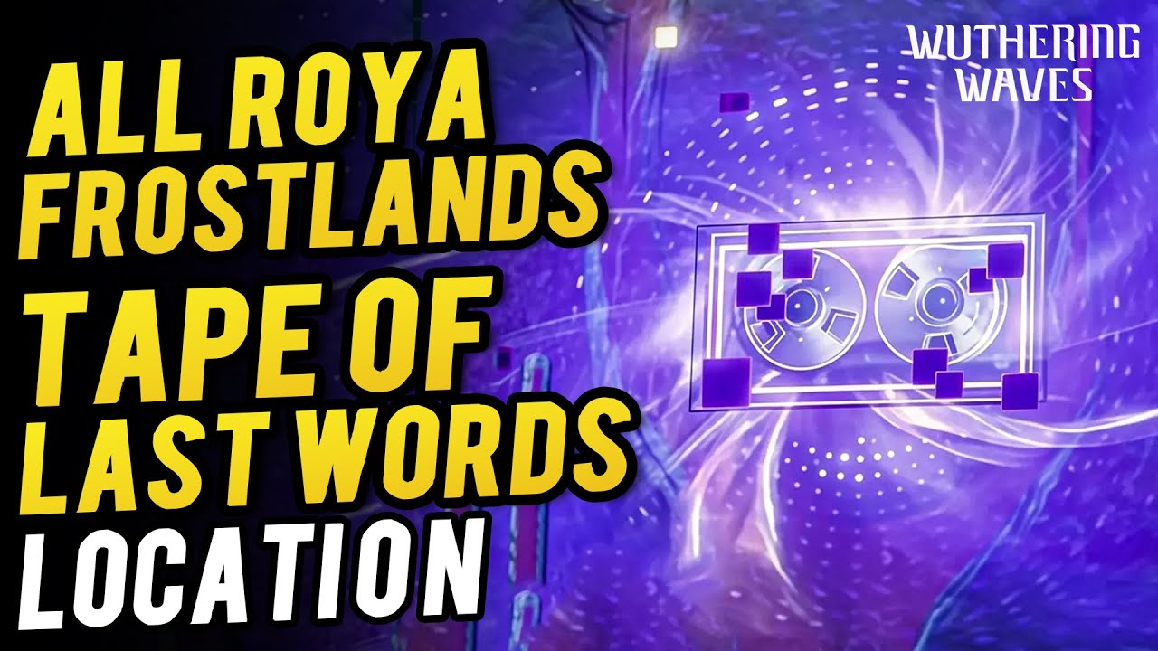 All Tape of Last Words Location ~ Roya Frostland | Wuthering Waves 3.0