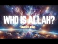 WHO IS ALLAH! -COMPLETE STORY
