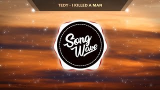 Tedy - I Killed A Man