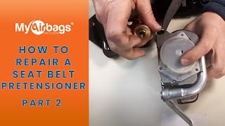 How to Repair a Seat Belt Pretensioner - Part 2 | MyAirbags