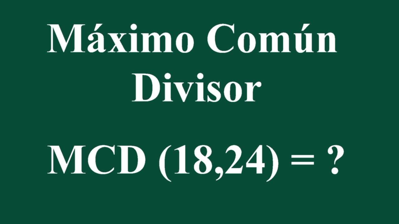 Máximo Común Divisor MCD (18,24)