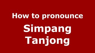 How to pronounce Simpang Tanjong