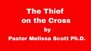 The Thief on The Cross by Pastor Melissa Scott