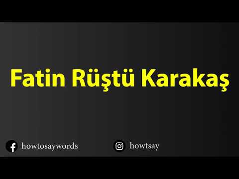 How To Pronounce Fatin Rustu Karakas