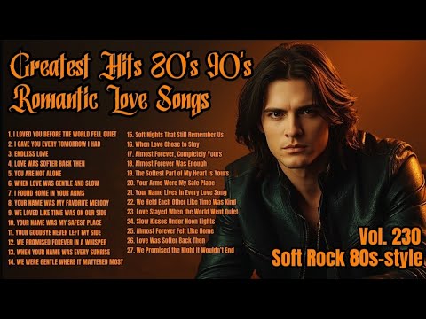 Greatest Hits Romantic Love Songs 💖 Love Songs 80's 90's - Soft Rock Ballads - Playlist Vol. 230