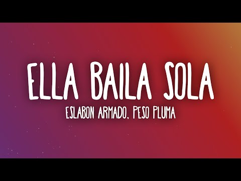 Eslabo Armado, Peso Pluma - Ella Baila Sola (Letra/Lyrics)
