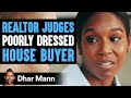 Realtor Judges Poorly Dressed House Buyer He Lives To Regret It Dhar Mann