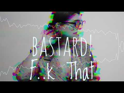 Bastard! - Fuck That