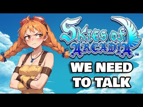 We Need To Talk About Skies of Arcadia...