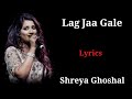 LYRICS : LAG JA GALE | SHREYA GHOSHAL| FULL LYRICS SONG |