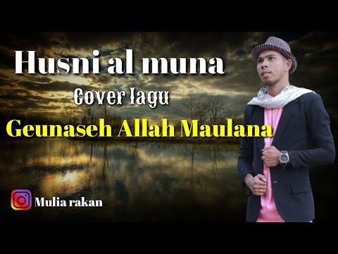 Husni al muna Cover lagu GEUNASEH ALLAH YA MAULANA.