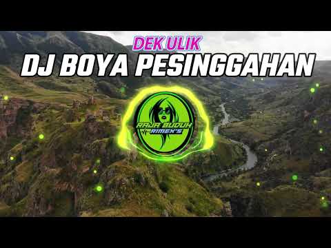 DJ BOYA PESINGGAHAN DEK ULIK VERSI REMIX SLOW BASS ENAK !!