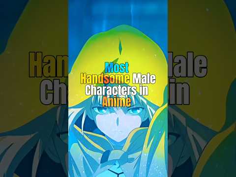 Most Handsome Male Characters in Anime #anime #animeedit #amvedit #shorts