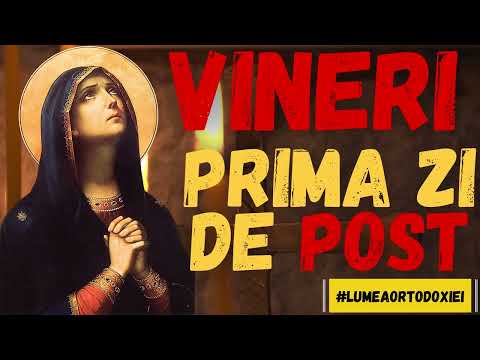 Prima zi din Postul Nasterii Domnului - Ascultă rugaciunea de Vineri