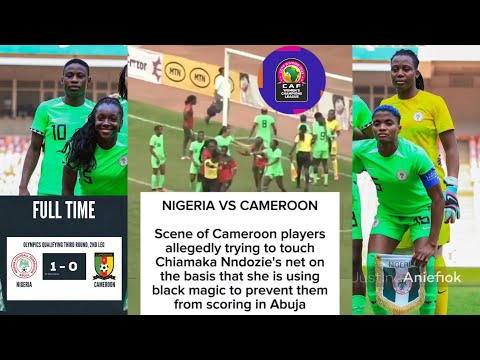 Super Falcons Tried For JUJU After 1-0 Vs Cameroon At CAF Qualifiers For Olympic Games In Paris 2024