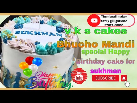 special Happy Birthday cake. Happy Birthday sukhman.