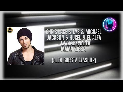 Chris Lake & Lys & Michael Jackson & Hugel & El Alfa - La Mama de la Mamakossa (Alex Guesta MashUp)