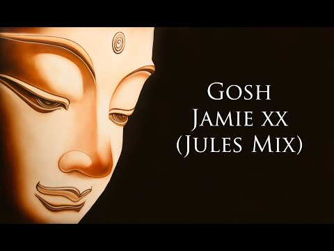 Gosh – Jamie XX (Jules Mix)