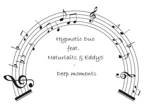 Hypnotic Duo feat. Naturlaits & Eddy5 - Deep moments (Radio edit)