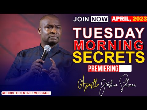 TUESDAY SECRETS, 18th APRIL 2023 - Apostle Joshua Selman Commanding Your Morning