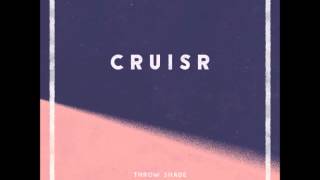 CRUISR - Throw Shade