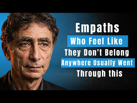 Empaths Who Feel Like They Don't Belong Anywhere Usually Went Through This || DR. GABOR MATÉ ||