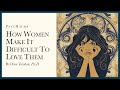 How Women Make It Difficult To Love Them Make It Easy To Get What You Want