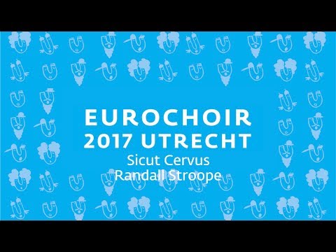 EuroChoir 2017   09  Sicut Cervus   Randall Stroope